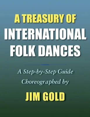 Nemzetközi néptáncok kincstára: A Step-by-Step Guide - A Treasury of International Folk Dances: A Step-by-Step Guide