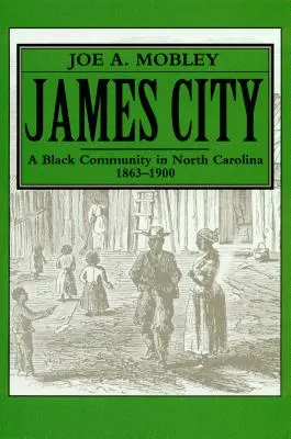 James City: James City: Egy fekete közösség Észak-Karolinában, 1863-1900 - James City: A Black Community in North Carolina, 1863-1900