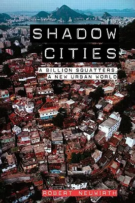 Árnyékvárosok: Egymilliárd földfoglaló, egy új városi világ - Shadow Cities: A Billion Squatters, a New Urban World