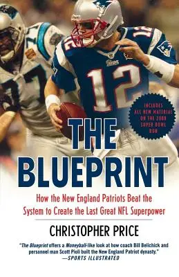 A tervrajz: Hogyan győzte le a New England Patriots a rendszert, hogy az NFL utolsó nagy szuperhatalma legyen - The Blueprint: How the New England Patriots Beat the System to Create the Last Great NFL Superpower