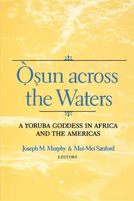 Osun Across the Waters: Egy joruba istennő Afrikában és Amerikában - Osun Across the Waters: A Yoruba Goddess in Africa and the Americas