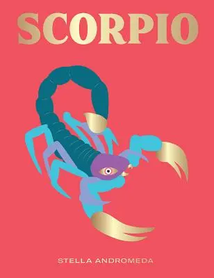 Skorpió: Használja ki a csillagjegy erejét (Asztrológia, csillagjegy) - Scorpio: Harness the Power of the Zodiac (Astrology, Star Sign)