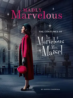 Őrülten csodálatos: A csodálatos Maisel asszony jelmezei - Madly Marvelous: The Costumes of the Marvelous Mrs. Maisel