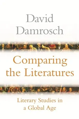 Az irodalmak összehasonlítása: Irodalmi tanulmányok a globális korban - Comparing the Literatures: Literary Studies in a Global Age