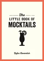 Mocktailok kis könyve - Finom alkoholmentes receptek minden alkalomra - Little Book of Mocktails - Delicious Alcohol-Free Recipes for Any Occasion