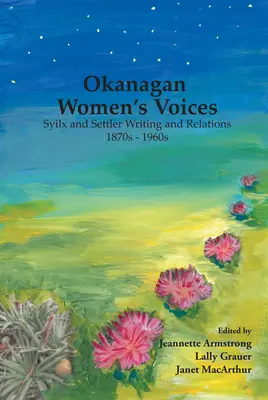 Okanagan Women's Voices: 1870 až 1960, psaní a vztahy mezi Syilx a osadníky - Okanagan Women's Voices: Syilx and Settler Writing and Relations, 1870s to 1960s
