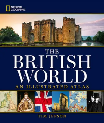 National Geographic: The British World: A British British British Atlas: Egy illusztrált atlasz - National Geographic: The British World: An Illustrated Atlas