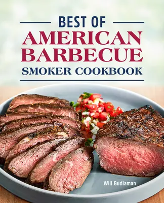 Az amerikai barbecue legjobbjai füstölő szakácskönyv - Best of American Barbecue Smoker Cookbook