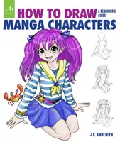 Hogyan rajzoljunk mangakaraktereket: A Beginner's Guide - How to Draw Manga Characters: A Beginner's Guide