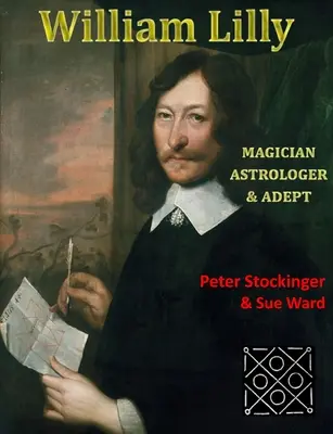 William Lilly: Lilly: Az utolsó mágus, adeptus és asztrológus - William Lilly: The Last Magician, Adept & Astrologer