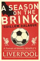 Szezon a szakadék szélén - Rafael Benitez, a Liverpool és az európai dicsőséghez vezető út - Season on the Brink - Rafael Benitez, Liverpool and the Path to European Glory