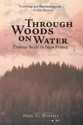 Erdőkön át a vízen: tienne Brl Új-Franciaországban - Through Woods on Water: tienne Brl in New France