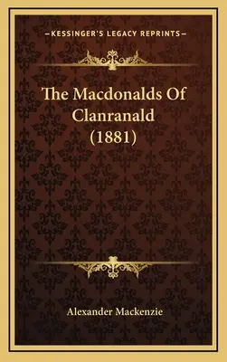 The Macdonalds of Clanranald (1881) - The Macdonalds Of Clanranald (1881)