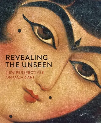 A láthatatlan feltárása: A kazár művészet új perspektívái - Revealing the Unseen: New Perspectives on Qajar Art