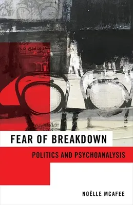 Félelem az összeomlástól: Politika és pszichoanalízis - Fear of Breakdown: Politics and Psychoanalysis