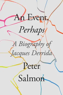 Egy esemény, talán: Jacques Derrida életrajza - An Event, Perhaps: A Biography of Jacques Derrida