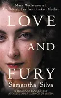 Szerelem és düh - Mary Wollstonecraft - Úttörő. Félelem nélküli gondolkodó. Mother. (Silva Samantha (Szerző)) - Love and Fury - Mary Wollstonecraft - Trailblazer. Fearless Thinker. Mother. (Silva Samantha (Author))