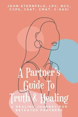 A partner útmutatója az igazsághoz és a gyógyuláshoz: Gyógyító utazás az elárult partnerek számára - A Partner's Guide To Truth and Healing: A Healing Journey for Betrayed Partners