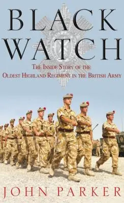 Black Watch: A brit hadsereg legrégebbi felföldi ezredének belső története - Black Watch: The Inside Story of the Oldest Highland Regiment in the British Army