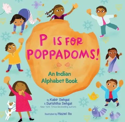 P Is for Poppadoms!: Egy indiai ábécéskönyv - P Is for Poppadoms!: An Indian Alphabet Book