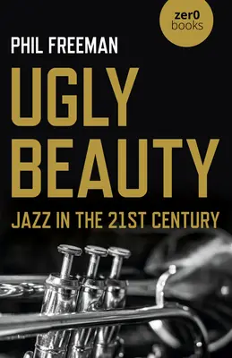 Csúnya szépség: Jazz a 21. században - Ugly Beauty: Jazz in the 21st Century