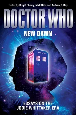 Doctor Who - Új hajnal: Esszék a Jodie Whittaker-korszakról - Doctor Who - New Dawn: Essays on the Jodie Whittaker Era