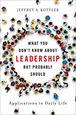 Amit nem tudsz a vezetésről, de valószínűleg tudnod kellene: Alkalmazások a mindennapi életben - What You Don't Know about Leadership, But Probably Should: Applications to Daily Life