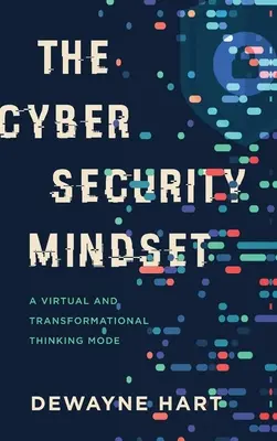 A kiberbiztonsági gondolkodásmód: Virtuális és átalakító gondolkodásmód - The Cybersecurity Mindset: A Virtual and Transformational Thinking Mode