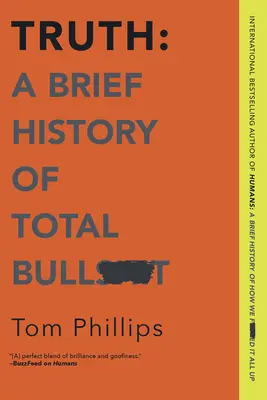 Az igazság: A teljes baromság rövid története - Truth: A Brief History of Total Bullsh*t