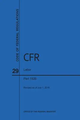 A szövetségi rendeletek 29. címe, Munkaügyi szabályzat, 1926. rész, 2016. - Code of Federal Regulations Title 29, Labor, Parts 1926, 2016