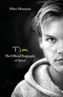 Tim - Avicii hivatalos életrajza - Tim - The Official Biography of Avicii