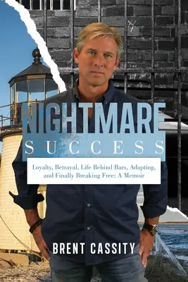 Rémálomszerű siker: Hűség, árulás, élet a rács mögött, alkalmazkodás és végül kitörés: Emlékiratok - Nightmare Success: Loyalty, Betrayal, Life Behind Bars, Adapting, and Finally Breaking Free: A Memoir