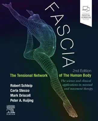 Fascia: Az emberi test feszítőhálózata: Tudomány és klinikai alkalmazások a manuális és mozgásterápiában - Fascia: The Tensional Network of the Human Body: The Science and Clinical Applications in Manual and Movement Therapy