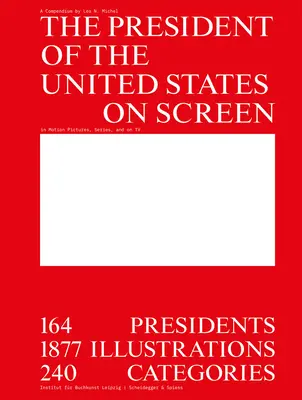 Az Egyesült Államok elnöke a képernyőn: 164 elnök, 1877 illusztráció, 240 kategória - The President of the United States on Screen: 164 Presidents, 1877 Illustrations, 240 Categories