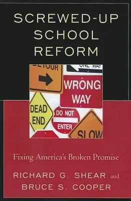 Elcseszett iskolareform: Amerika elrontott ígéreteinek kijavítása - Screwed-Up School Reform: Fixing America's Broken Promise