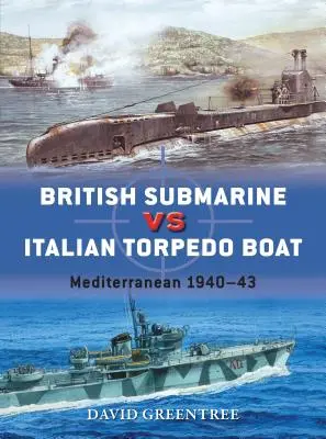 Brit tengeralattjáró kontra olasz torpedóhajó: Földközi-tenger 1940-43 - British Submarine Vs Italian Torpedo Boat: Mediterranean 1940-43