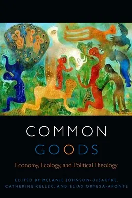 Közös javak: Gazdaság, ökológia és politikai teológia - Common Goods: Economy, Ecology, and Political Theology