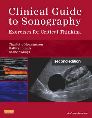 Klinikai útmutató a szonográfiához: Gyakorlatok a kritikus gondolkodáshoz - Clinical Guide to Sonography: Exercises for Critical Thinking