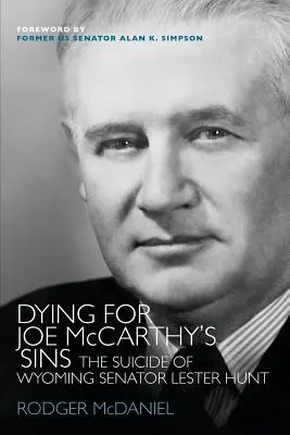 Meghalni Joe McCarthy bűneiért: Lester Hunt wyomingi szenátor öngyilkossága - Dying for Joe McCarthy's Sins: The Suicide of Wyoming Senator Lester Hunt