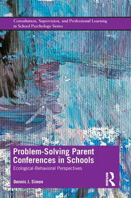 Problémamegoldó szülői konferenciák az iskolákban: Ökológiai-viselkedéselméleti perspektívák - Problem-Solving Parent Conferences in Schools: Ecological-Behavioral Perspectives