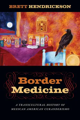 Határmenti orvostudomány: A mexikói-amerikai curanderizmus transzkulturális története - Border Medicine: A Transcultural History of Mexican American Curanderismo