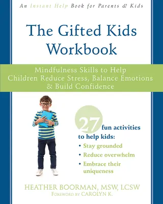 A tehetséges gyerekek munkafüzete: Mindfulness Skills to Help Children Reduce Stress, Balance Emotions, and Build Confidence - The Gifted Kids Workbook: Mindfulness Skills to Help Children Reduce Stress, Balance Emotions, and Build Confidence