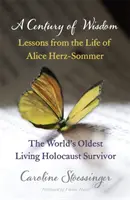 A bölcsesség évszázada - Tanulságok Alice Herz-Sommer, a holokauszttúlélő életéből - Century of Wisdom - Lessons from the Life of Alice Herz-Sommer, Holocaust Survivor