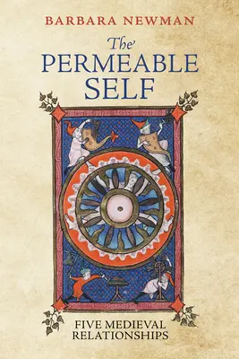 Az átjárható én: Öt középkori kapcsolat - The Permeable Self: Five Medieval Relationships