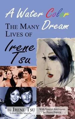 Egy vízszínű álom: Irene Tsu sok élete (kemény kötés) - A Water Color Dream: The Many Lives of Irene Tsu (hardback)