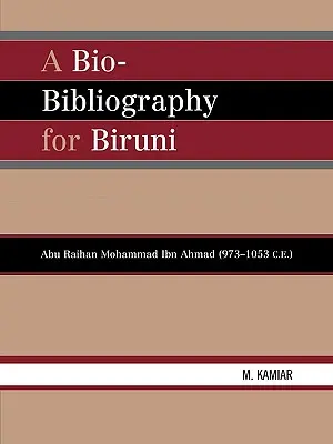 Életrajzi bibliográfia Biruni számára: Abu Raihan Mohammad Ibn Ahmad (Kr. e. 973-1053) - A Bio-Bibliography For Biruni: Abu Raihan Mohammad Ibn Ahmad (973-1053 C.E.)