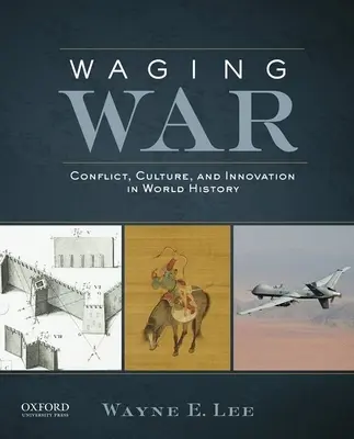 Waging War: Konfliktus, kultúra és innováció a világtörténelemben - Waging War: Conflict, Culture, and Innovation in World History