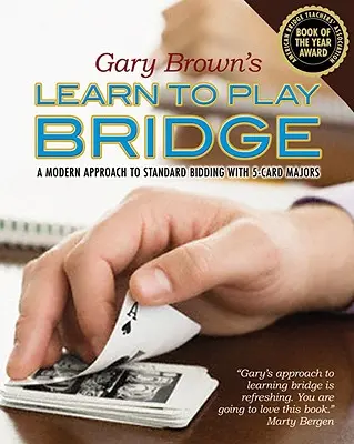 Gary Brown Learn to Play Bridge: A Modern Approach to Standard Bidding with 5-Card Majors (Modern megközelítés a standard licitáláshoz 5 lapos nagyokkal) - Gary Brown's Learn to Play Bridge: A Modern Approach to Standard Bidding with 5-Card Majors