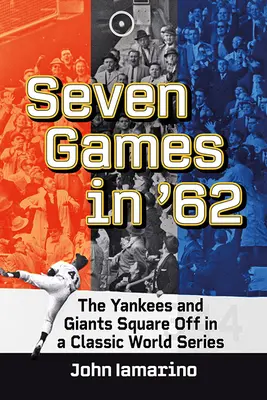 Hét játék '62-ben: A Yankees és a Giants egy klasszikus világbajnokságon - Seven Games in '62: The Yankees and Giants Square Off in a Classic World Series