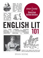 Angol irodalom 101: Jane Austentől George Orwellig, a felvilágosodáson át a realizmusig, alapvető útmutató Nagy-Britannia legnagyobb íróihoz a - English Lit 101: From Jane Austen to George Orwell and the Enlightenment to Realism, an Essential Guide to Britain's Greatest Writers a